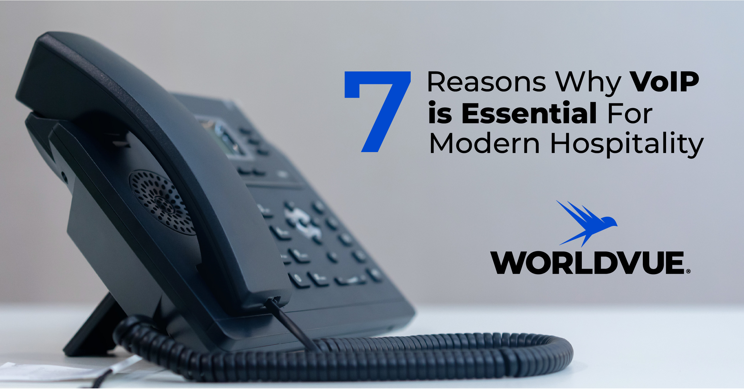 VoIP phone with text saying "7 Reasons Why VoIP Is Essential for Modern Hospitality" and WorldVue logo