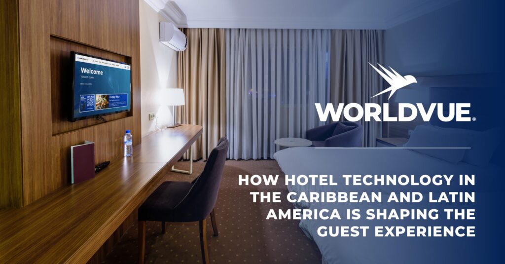 image of a hotel room with the WorldVue logo and text saying "How Hotel Technology in the Caribbean and Latin America Is Shaping the Guest Experience"