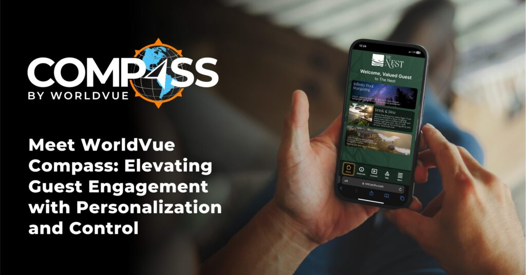Compass by WorldVue logo with image of a person holding a phone with the Compass app on the screen, along with words saying "Meet WorldVue Compass: Elevating Guest Engagement with Personalization and Control"