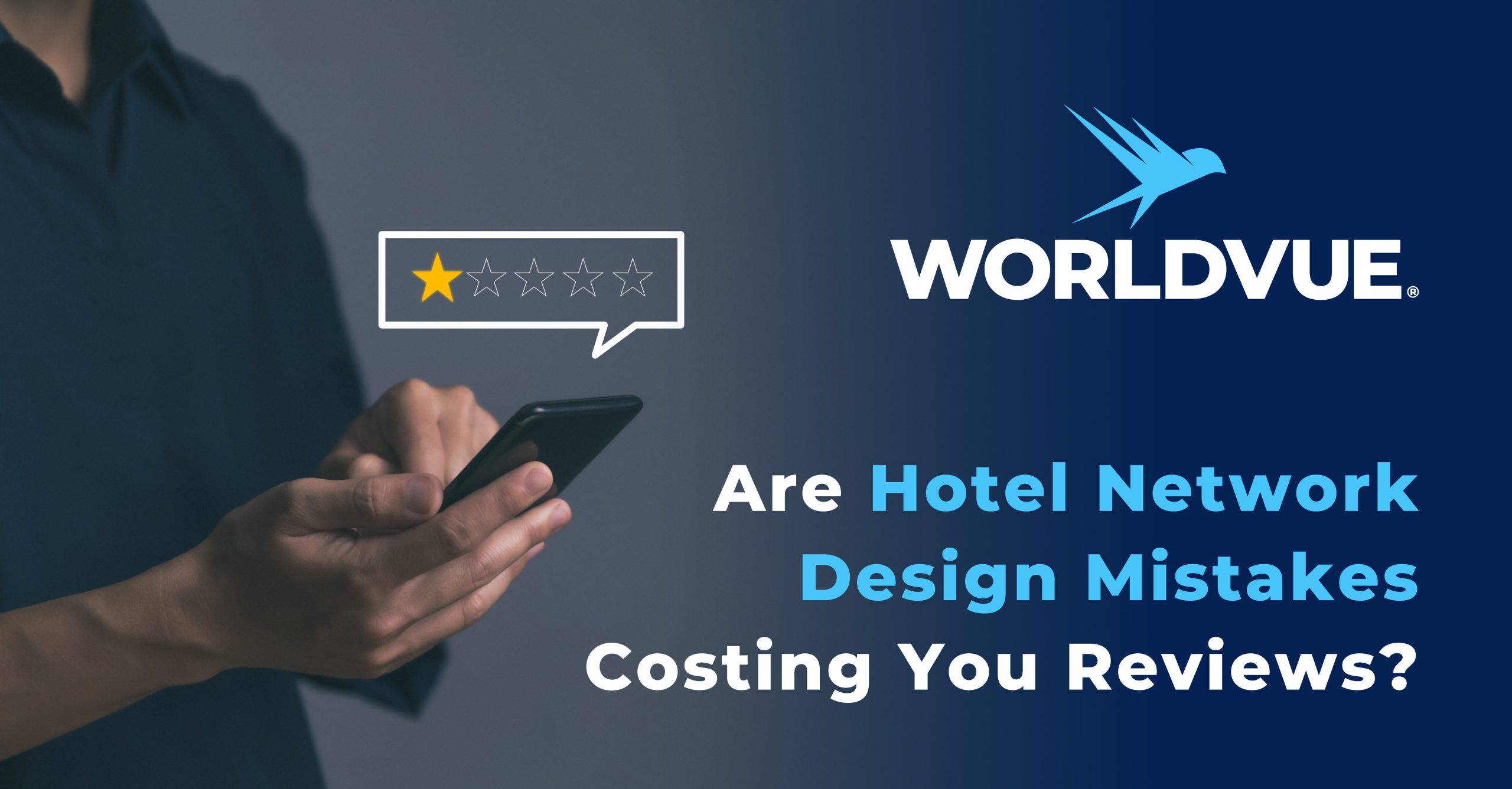 a person using their cell phone to leave a one-star review, next to the WorldVue logo and a title saying "Are Hotel Network Design Mistakes Costing You Reviews?"