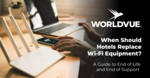 featured image for the WorldVue blog titled"When Should Hotels Replace Wi-Fi Equipment?"
