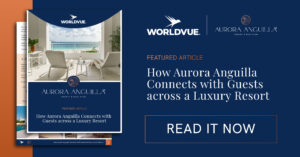 promo graphic for the WorldVue feature article titled "How Aurora Anguilla Connects with Guests across a Luxury Resort"