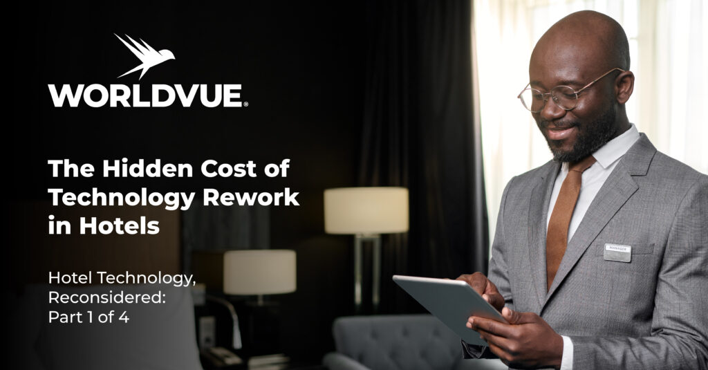 promo graphic for the WorldVue blog article titled "The Hidden Cost of Technology Rework in Hotels- Hotel Technology, Reconsidered: Part 1 of 4"